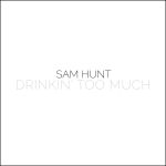 sam_hunt-drinkin_too_much_s.jpg