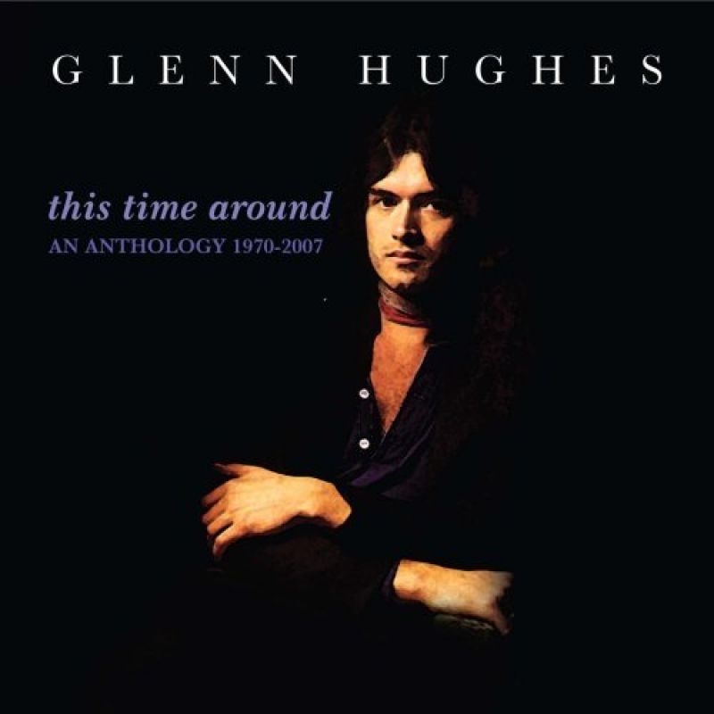 Glenn Hughes - This Time Around - An Anthology 1970 - 2007