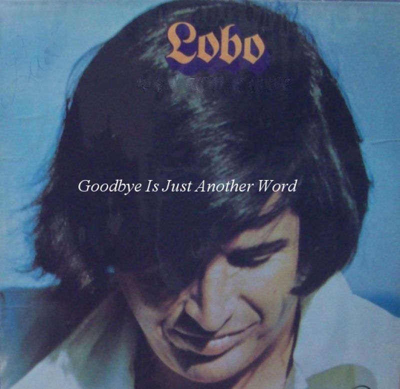 Lobo - Goodbye Is Just Another Word - hitparade.ch