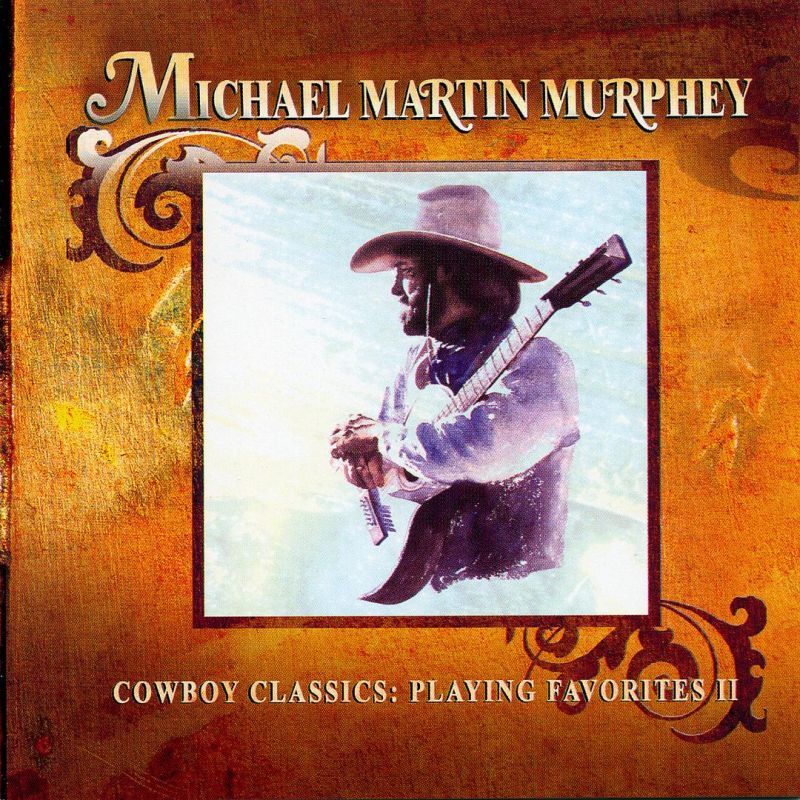 Michael Martin Murphey Cowboy Classics Playing Favorites II