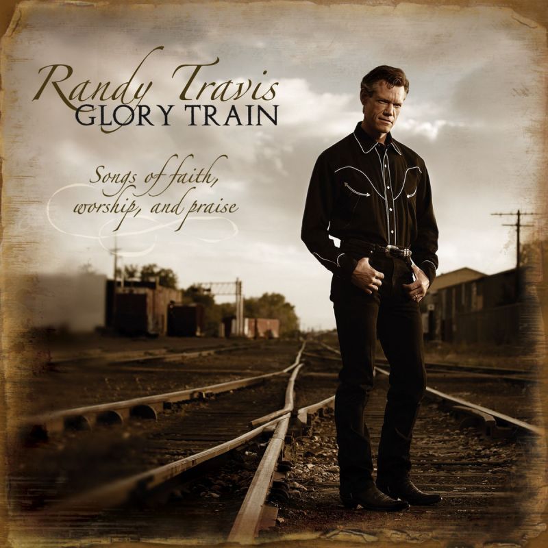 Randy Travis Glory Train Songs Of Faith, Worship & Praise