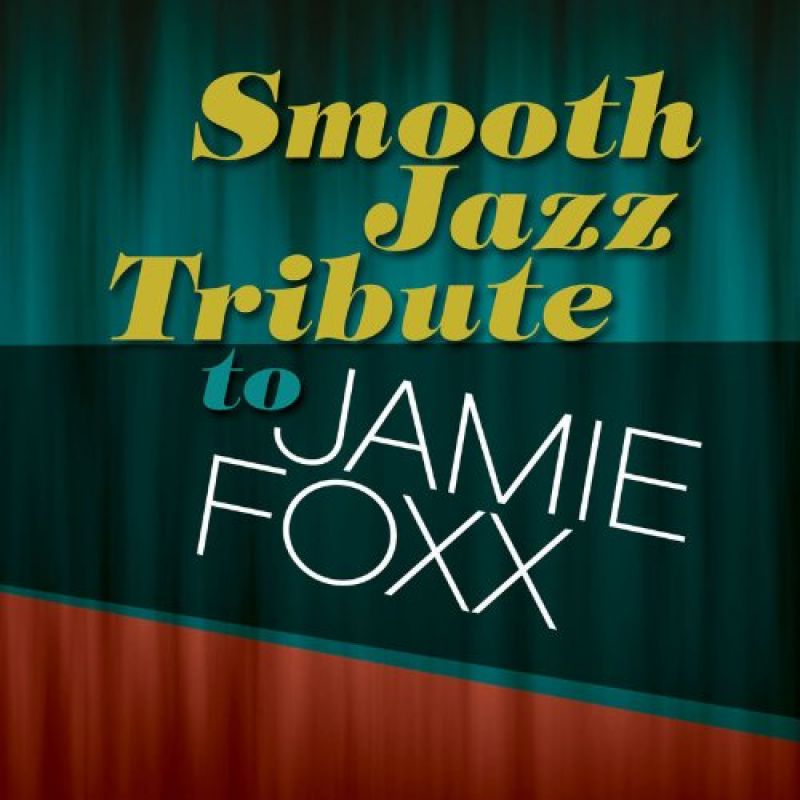 Smooth Jazz All Stars - Smooth Jazz Tribute To Jamie Foxx - Hitparade.ch