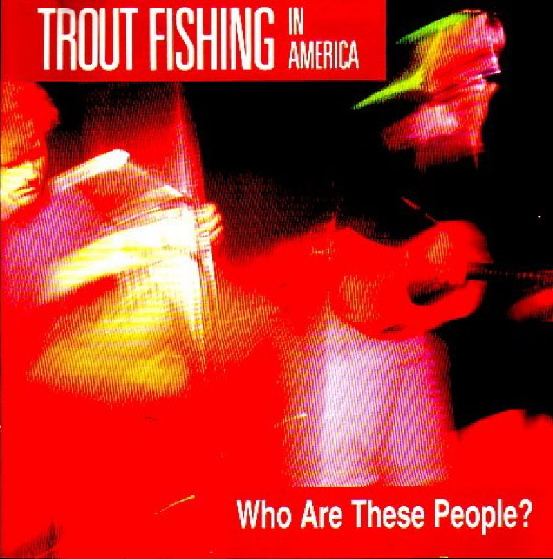 Trout Fishing In America Who Are These People? hitparade.ch
