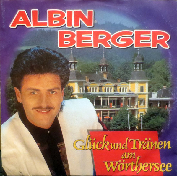 Albin Berger Gluck Und Tranen Am Worthersee Austriancharts At