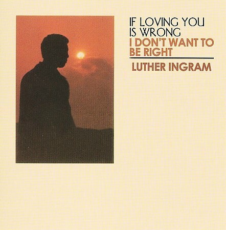 Luther Ingram If Loving You Is Wrong I Don T Want To Be Right Austriancharts At Your friends tell you there's no future. austrian charts